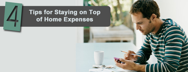 Responsible Home Ownership: 4 Tips for Staying on Top of Home Expenses